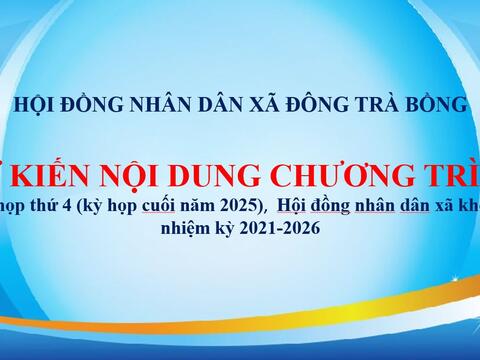 DỰ KIẾN NỘI  DUNG CHƯƠNG TRÌNH KỲ HỌP THỨ 4 (Kỳ họp cuối năm 2025) HĐND KHÓA I, NHIỆM KỲ 2021 - 2026